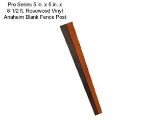 Pro Series 5 in. x 5 in. x 8-1/2 ft. Rosewood Vinyl Anaheim Blank Fence Post
