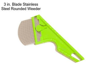 3 in. Blade Stainless Steel Rounded Weeder