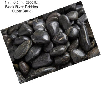 1 in. to 2 in., 2200 lb. Black River Pebbles Super Sack