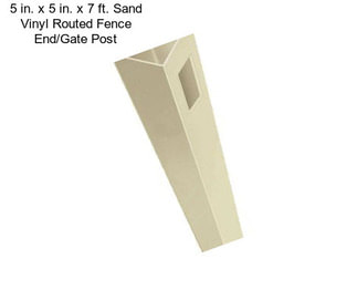 5 in. x 5 in. x 7 ft. Sand Vinyl Routed Fence End/Gate Post
