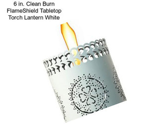 6 in. Clean Burn FlameShield Tabletop Torch Lantern White