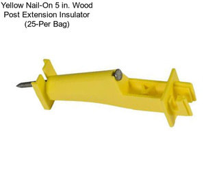 Yellow Nail-On 5 in. Wood Post Extension Insulator (25-Per Bag)