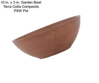 10 in. x 3 in. Garden Bowl Terra Cotta Composite PSW Pot
