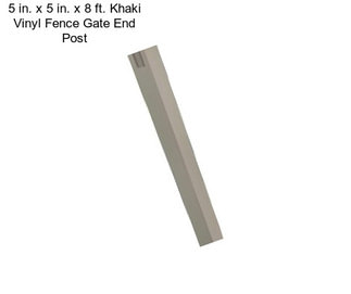 5 in. x 5 in. x 8 ft. Khaki Vinyl Fence Gate End Post