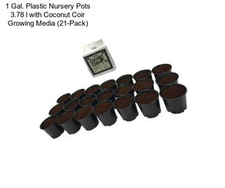 1 Gal. Plastic Nursery Pots 3.78 l with Coconut Coir Growing Media (21-Pack)