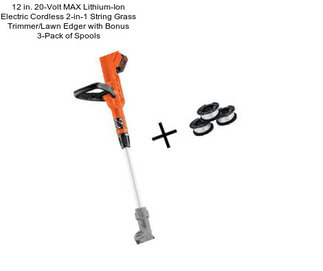 12 in. 20-Volt MAX Lithium-Ion Electric Cordless 2-in-1 String Grass Trimmer/Lawn Edger with Bonus 3-Pack of Spools