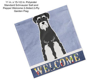 11 in. x 15-1/2 in. Polyester Standard Schnauzer Salt and Pepper Welcome 2-Sided 2-Ply Garden Flag