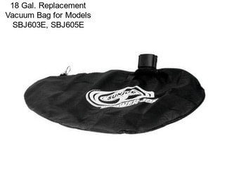 18 Gal. Replacement Vacuum Bag for Models SBJ603E, SBJ605E