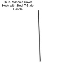 36 in. Manhole Cover Hook with Steel T-Style Handle