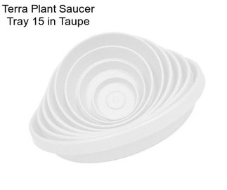 Terra Plant Saucer Tray 15 in Taupe