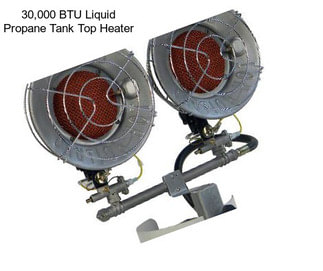 30,000 BTU Liquid Propane Tank Top Heater