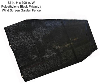 72 in. H x 300 in. W Polyethylene Black Privacy / Wind Screen Garden Fence