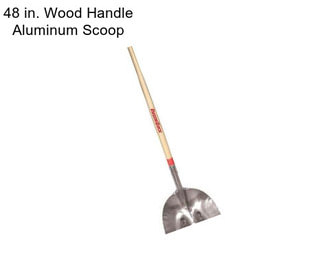 48 in. Wood Handle Aluminum Scoop