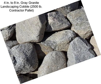 4 in. to 8 in. Gray Granite Landscaping Cobble (2500 lb. Contractor Pallet)
