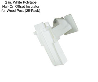 2 in. White Polytape Nail-On Offset Insulator for Wood Post (25-Pack)