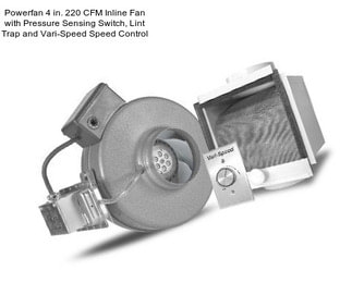 Powerfan 4 in. 220 CFM Inline Fan with Pressure Sensing Switch, Lint Trap and Vari-Speed Speed Control