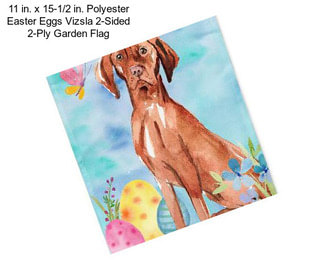 11 in. x 15-1/2 in. Polyester Easter Eggs Vizsla 2-Sided 2-Ply Garden Flag