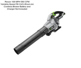 Recon 168 MPH 580 CFM Variable-Speed 56-Volt Lithium-ion Cordless Blower Battery and Charger Not Included