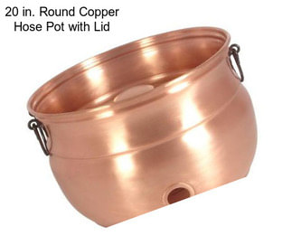 20 in. Round Copper Hose Pot with Lid