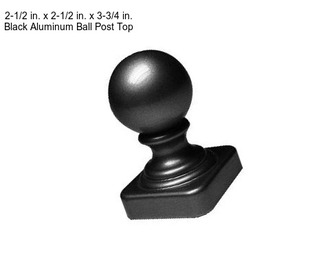 2-1/2 in. x 2-1/2 in. x 3-3/4 in. Black Aluminum Ball Post Top