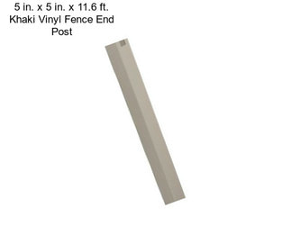 5 in. x 5 in. x 11.6 ft. Khaki Vinyl Fence End Post