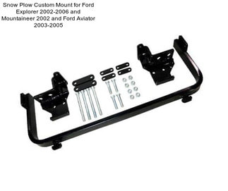 Snow Plow Custom Mount for Ford Explorer 2002-2006 and Mountaineer 2002 and Ford Aviator 2003-2005