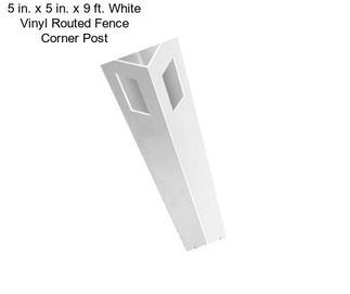 5 in. x 5 in. x 9 ft. White Vinyl Routed Fence Corner Post