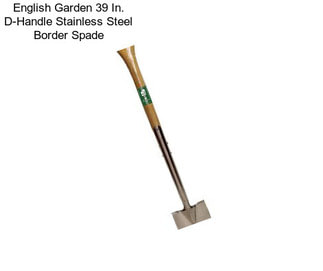 English Garden 39 In. D-Handle Stainless Steel Border Spade