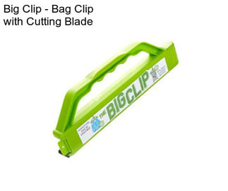 Big Clip - Bag Clip with Cutting Blade