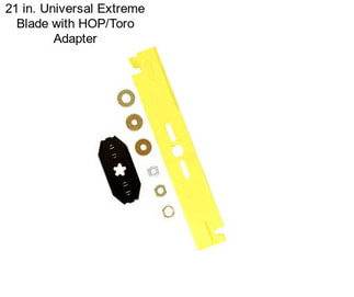 21 in. Universal Extreme Blade with HOP/Toro Adapter