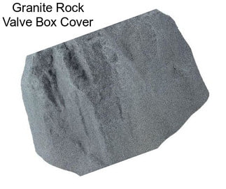 Granite Rock Valve Box Cover