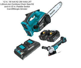 12 in. 18-Volt X2 (36-Volt) LXT Lithium-Ion Cordless Chain Saw Kit and 4-1/2 in. Paddle Switch Cut-Off/Angle Grinder