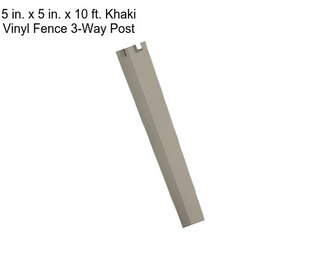 5 in. x 5 in. x 10 ft. Khaki Vinyl Fence 3-Way Post