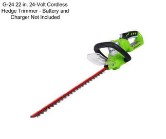 G-24 22 in. 24-Volt Cordless Hedge Trimmer - Battery and Charger Not Included