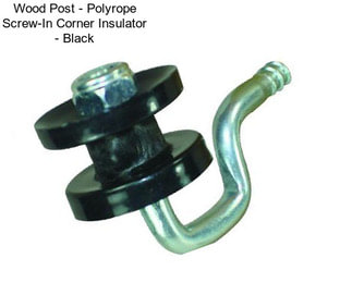 Wood Post - Polyrope Screw-In Corner Insulator - Black