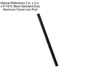 Natural Reflections 2 in. x 2 in. x 8-7/8 ft. Black Standard-Duty Aluminum Fence Line Post