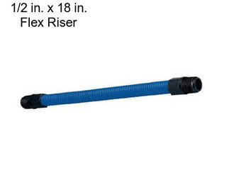 1/2 in. x 18 in. Flex Riser