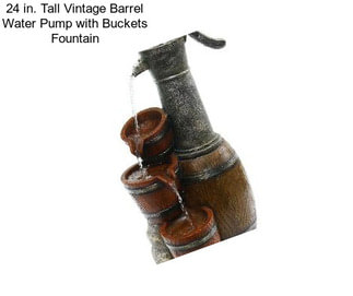 24 in. Tall Vintage Barrel Water Pump with Buckets Fountain