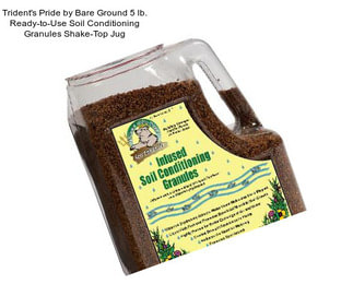 Trident\'s Pride by Bare Ground 5 lb. Ready-to-Use Soil Conditioning Granules Shake-Top Jug
