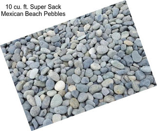 10 cu. ft. Super Sack Mexican Beach Pebbles