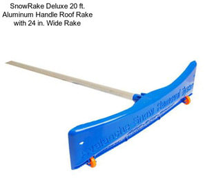 SnowRake Deluxe 20 ft. Aluminum Handle Roof Rake with 24 in. Wide Rake