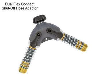 Dual Flex Connect Shut-Off Hose Adaptor