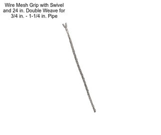 Wire Mesh Grip with Swivel and 24 in. Double Weave for 3/4 in. - 1-1/4 in. Pipe