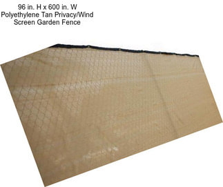 96 in. H x 600 in. W Polyethylene Tan Privacy/Wind Screen Garden Fence
