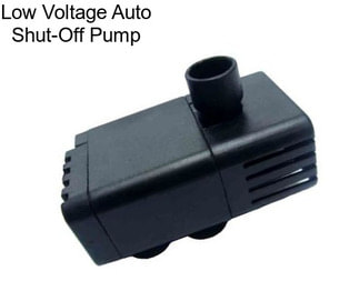 Low Voltage Auto Shut-Off Pump