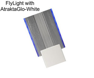 FlyLight with AtraktaGlo-White