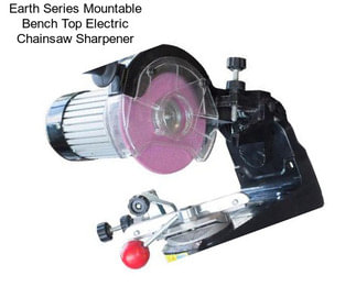 Earth Series Mountable Bench Top Electric Chainsaw Sharpener