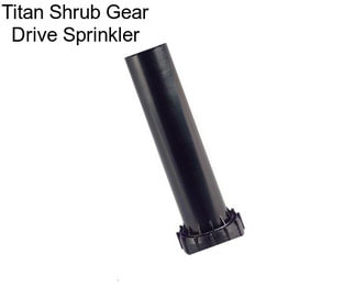 Titan Shrub Gear Drive Sprinkler