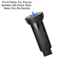 Pro-S Plastic 3 in. Pop-Up Sprinkler with Check Valve - Body Only (No Nozzle)