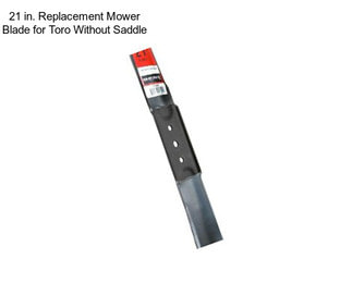21 in. Replacement Mower Blade for Toro Without Saddle